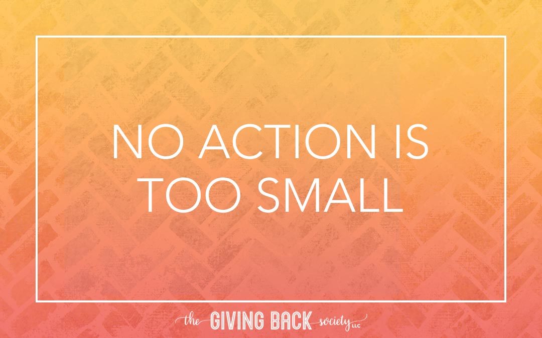 NO ACTION IS TOO SMALL