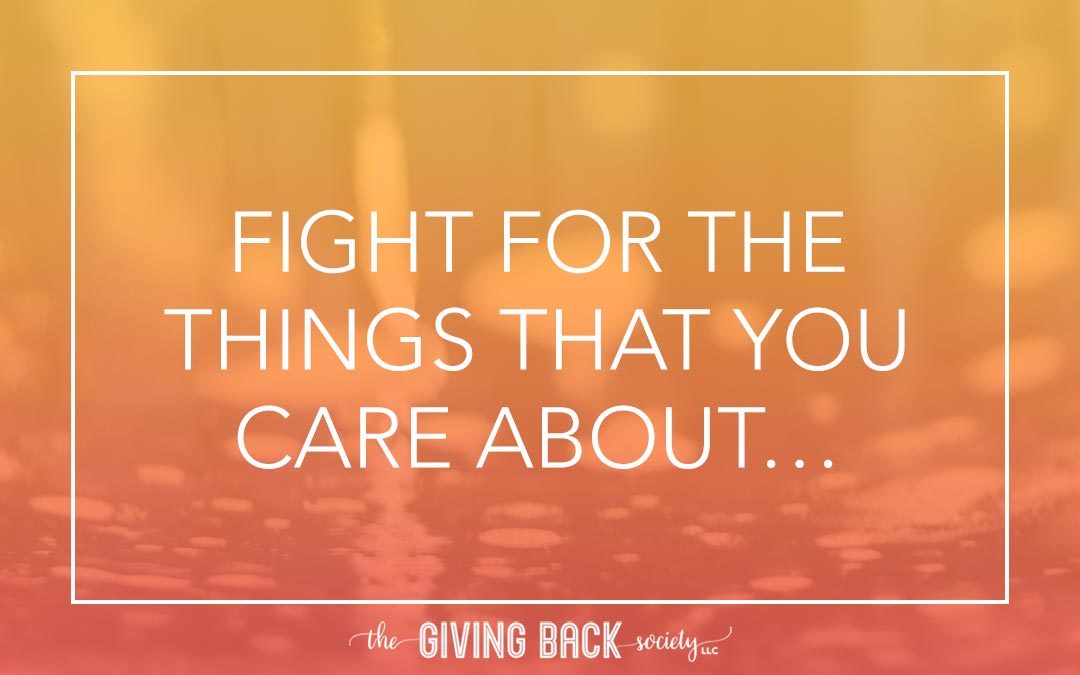 FIGHT FOR THE THINGS THAT YOU CARE ABOUT…