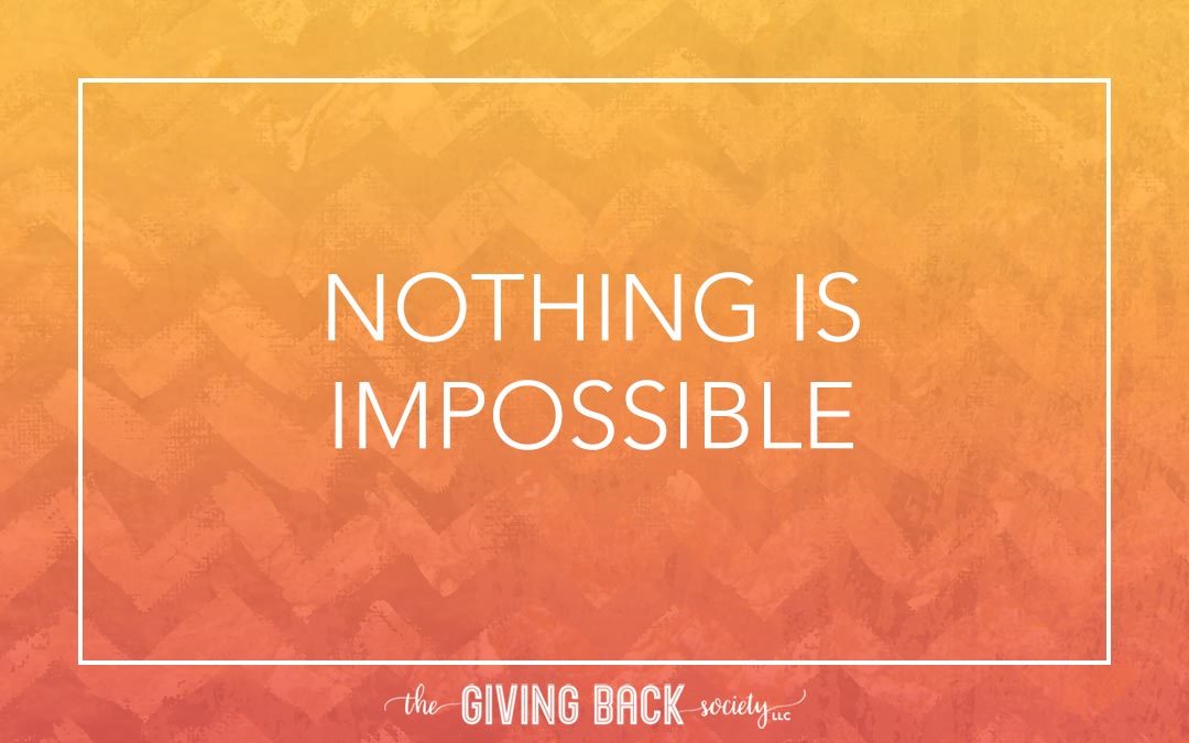 NOTHING IS IMPOSSIBLE