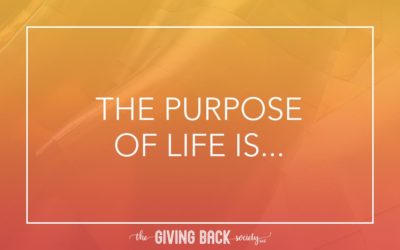 THE PURPOSE OF LIFE IS…