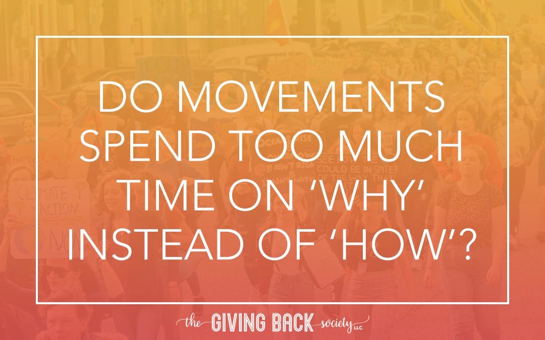 DO MOVEMENTS SPEND TOO MUCH TIME ON ‘WHY’ INSTEAD OF ‘HOW’?