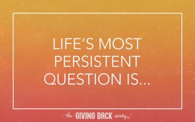 LIFE’S MOST PERSISTENT QUESTION IS…