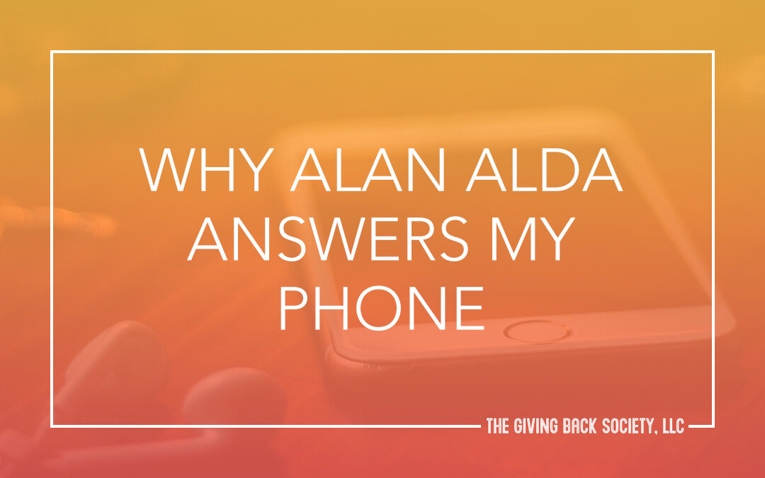 WHY ALAN ALDA ANSWERS MY PHONE