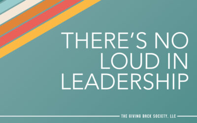 There’s No Loud in Leadership